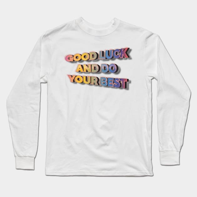 Good Luck and Do Your Best Long Sleeve T-Shirt by ScottyWalters